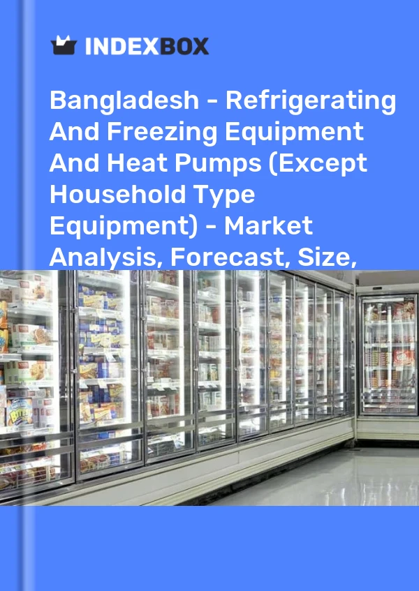 Report Bangladesh - Refrigerating and Freezing Equipment and Heat Pumps (Except Household Type Equipment) - Market Analysis, Forecast, Size, Trends and Insights for 499$