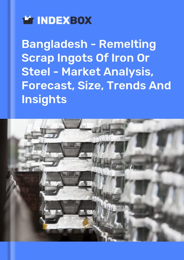 Bangladesh - Remelting Scrap Ingots Of Iron Or Steel - Market Analysis, Forecast, Size, Trends And Insights
