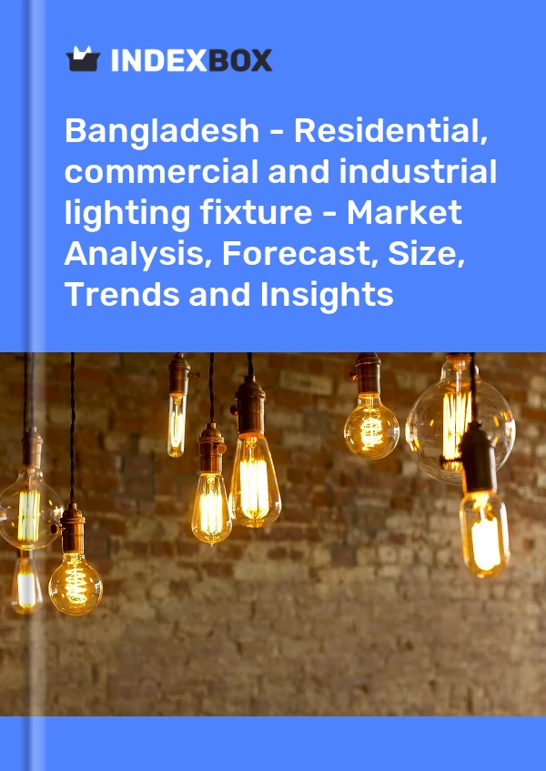 Report Bangladesh - Residential, commercial and industrial lighting fixture - Market Analysis, Forecast, Size, Trends and Insights for 499$