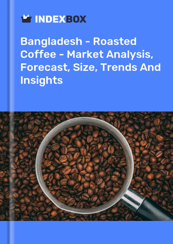 Report Bangladesh - Roasted Coffee - Market Analysis, Forecast, Size, Trends and Insights for 499$