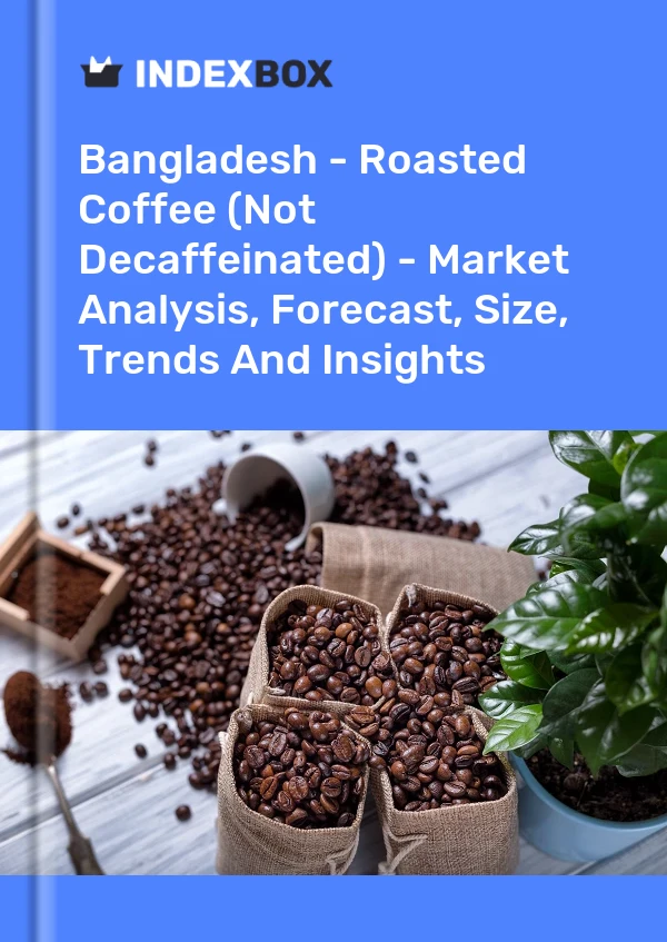 Bangladesh - Roasted Coffee (Not Decaffeinated) - Market Analysis, Forecast, Size, Trends And Insights