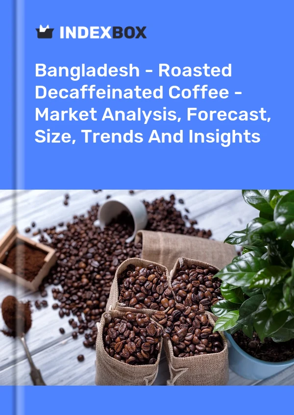 Bangladesh - Roasted Decaffeinated Coffee - Market Analysis, Forecast, Size, Trends And Insights