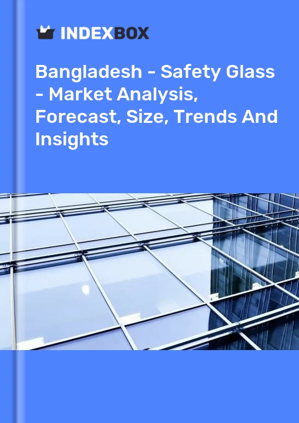 Bangladesh - Safety Glass - Market Analysis, Forecast, Size, Trends And Insights