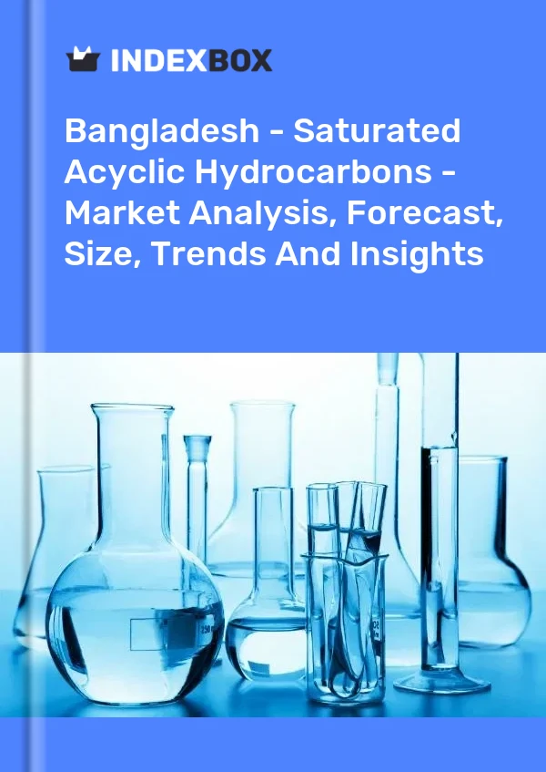 Report Bangladesh - Saturated Acyclic Hydrocarbons - Market Analysis, Forecast, Size, Trends and Insights for 499$