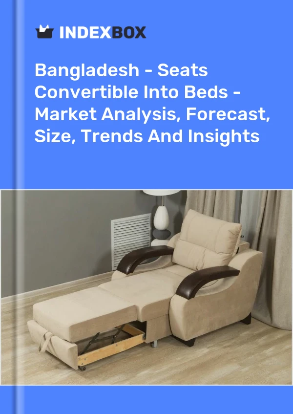 Report Bangladesh - Seats Convertible Into Beds - Market Analysis, Forecast, Size, Trends and Insights for 499$