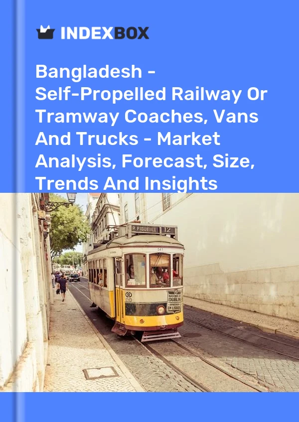 Report Bangladesh - Self-Propelled Railway or Tramway Coaches, Vans and Trucks - Market Analysis, Forecast, Size, Trends and Insights for 499$