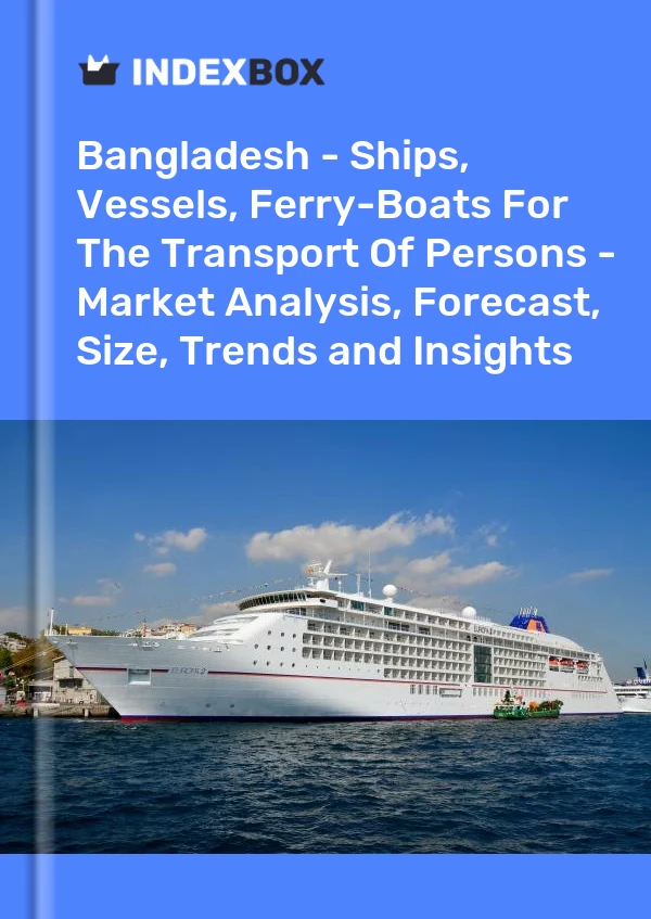 Report Bangladesh - Ships, Vessels, Ferry-Boats for the Transport of Persons - Market Analysis, Forecast, Size, Trends and Insights for 499$