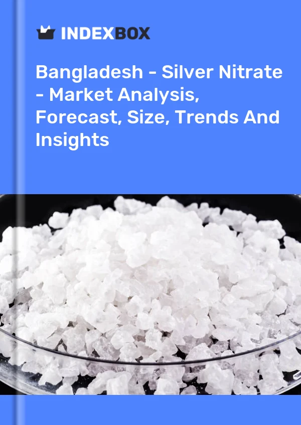 Report Bangladesh - Silver Nitrate - Market Analysis, Forecast, Size, Trends and Insights for 499$