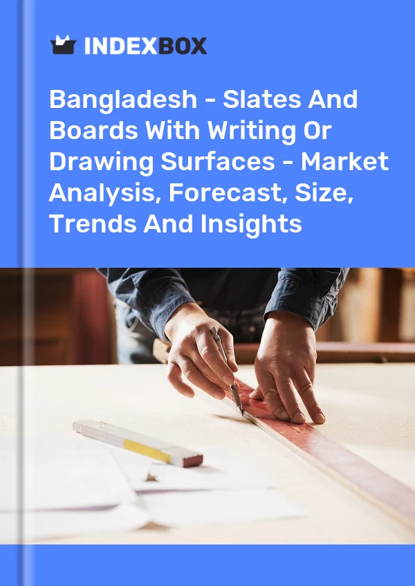 Bangladesh - Slates And Boards With Writing Or Drawing Surfaces - Market Analysis, Forecast, Size, Trends And Insights