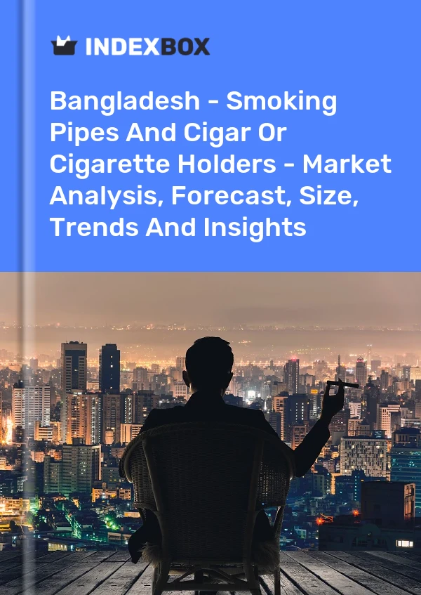 Report Bangladesh - Smoking Pipes and Cigar or Cigarette Holders - Market Analysis, Forecast, Size, Trends and Insights for 499$