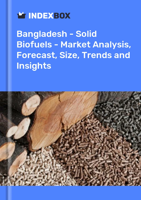 Report Bangladesh - Solid Biofuels - Market Analysis, Forecast, Size, Trends and Insights for 499$