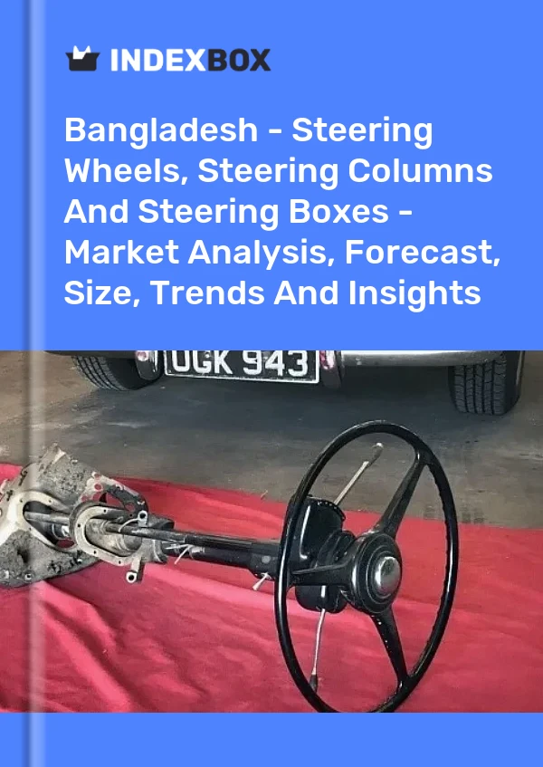 Report Bangladesh - Steering Wheels, Steering Columns and Steering Boxes - Market Analysis, Forecast, Size, Trends and Insights for 499$