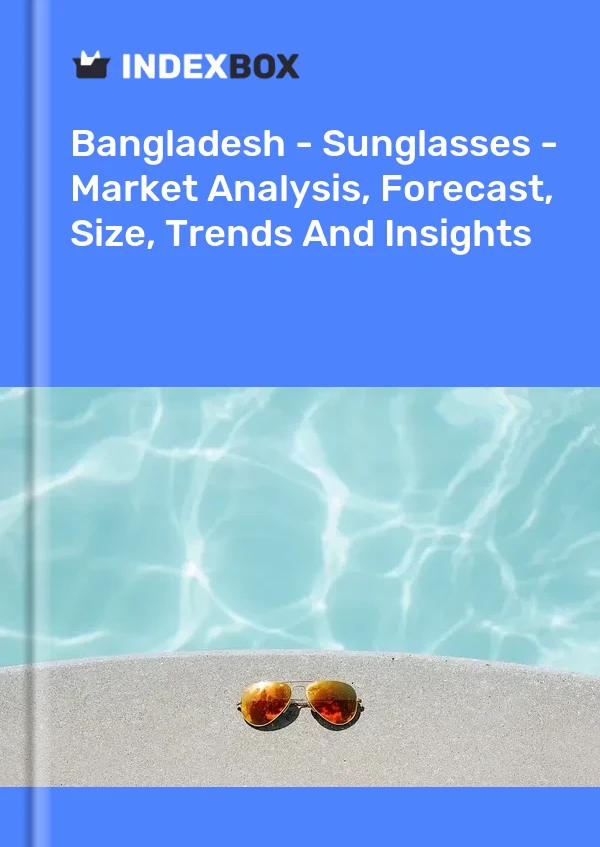 Bangladesh - Sunglasses - Market Analysis, Forecast, Size, Trends And Insights
