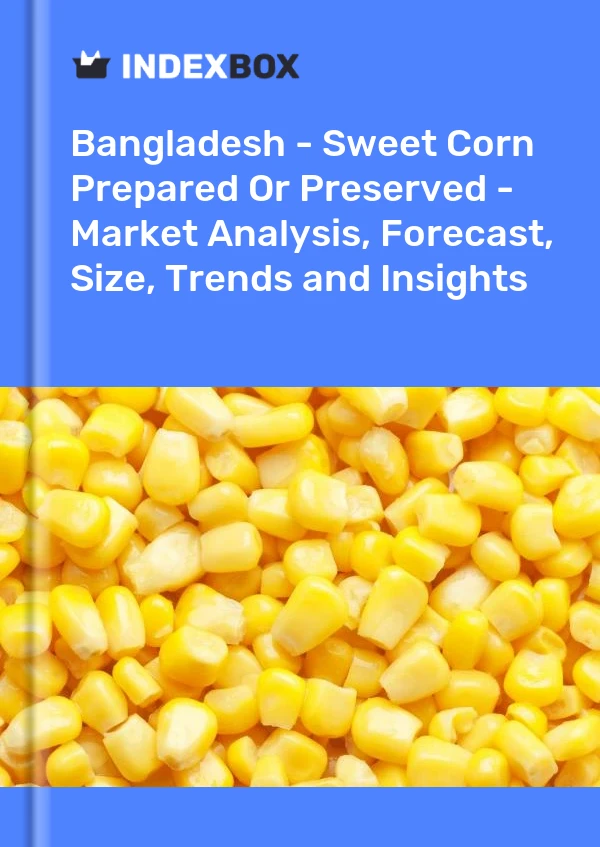 Report Bangladesh - Sweet Corn Prepared or Preserved - Market Analysis, Forecast, Size, Trends and Insights for 499$