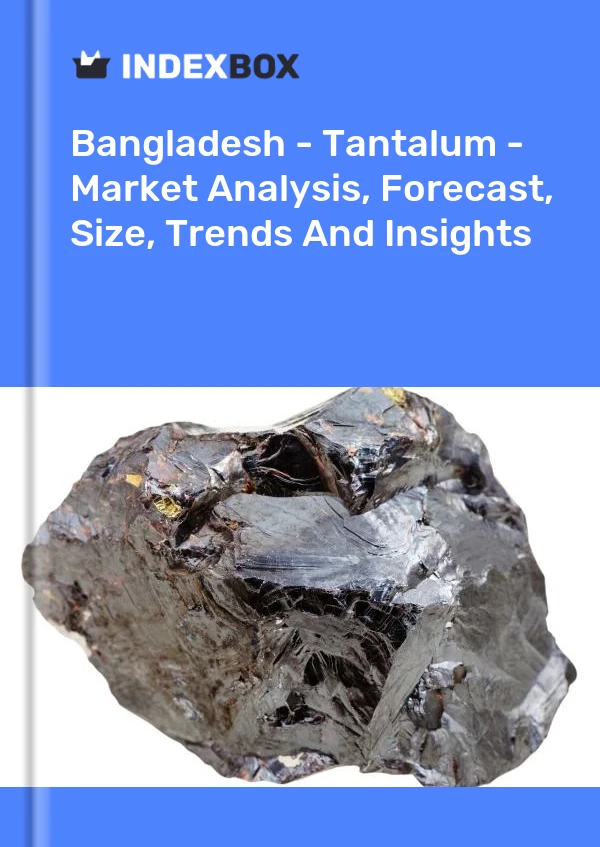 Report Bangladesh - Tantalum - Market Analysis, Forecast, Size, Trends and Insights for 499$