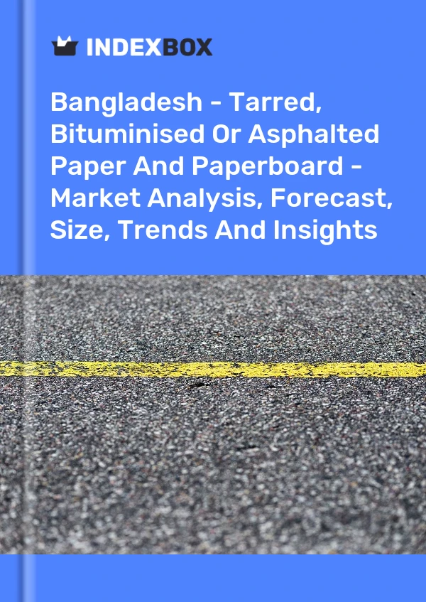 Report Bangladesh - Tarred, Bituminised or Asphalted Paper and Paperboard - Market Analysis, Forecast, Size, Trends and Insights for 499$