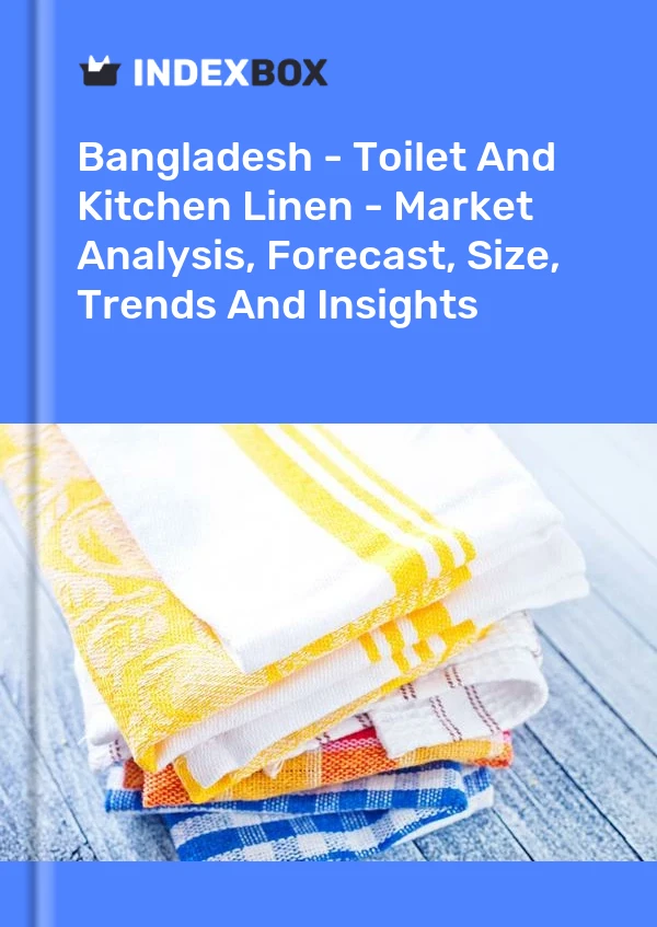 Report Bangladesh - Toilet and Kitchen Linen - Market Analysis, Forecast, Size, Trends and Insights for 499$