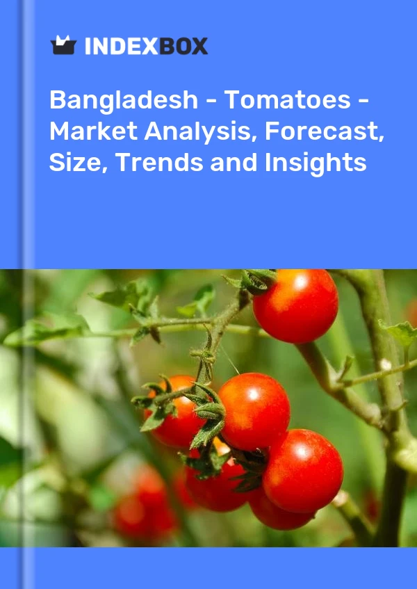 Bangladesh - Tomatoes - Market Analysis, Forecast, Size, Trends and Insights
