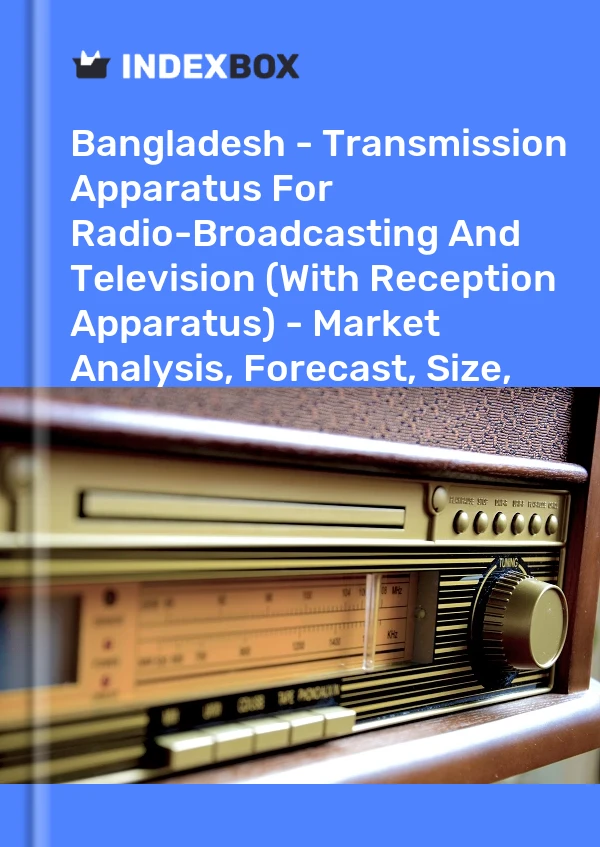 Report Bangladesh - Transmission Apparatus for Radio-Broadcasting and Television (With Reception Apparatus) - Market Analysis, Forecast, Size, Trends and Insights for 499$