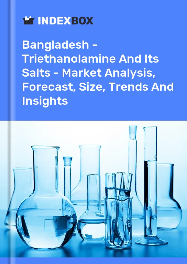 Report Bangladesh - Triethanolamine and Its Salts - Market Analysis, Forecast, Size, Trends and Insights for 499$