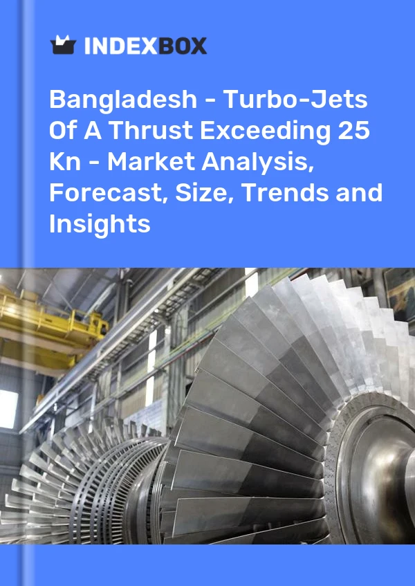 Report Bangladesh - Turbo-Jets of A Thrust Exceeding 25 Kn - Market Analysis, Forecast, Size, Trends and Insights for 499$