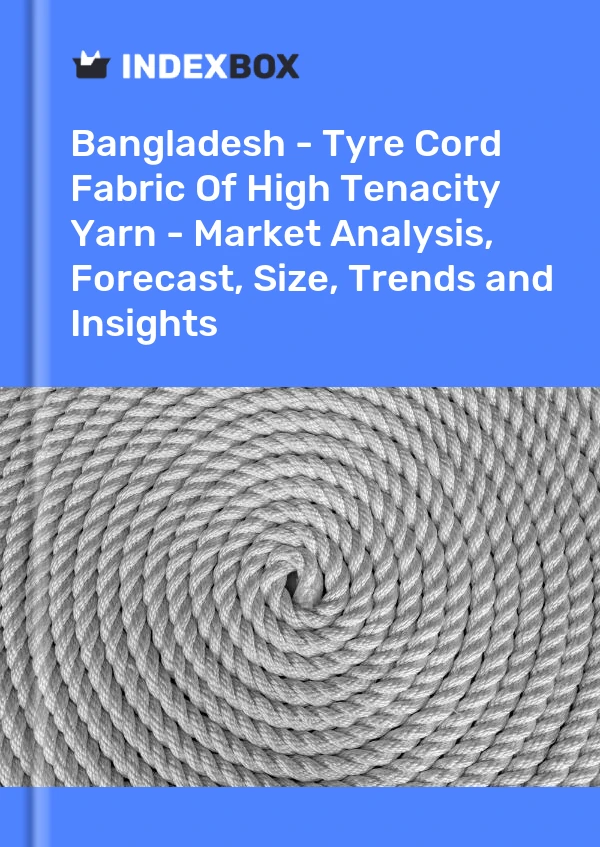 Report Bangladesh - Tyre Cord Fabric of High Tenacity Yarn - Market Analysis, Forecast, Size, Trends and Insights for 499$