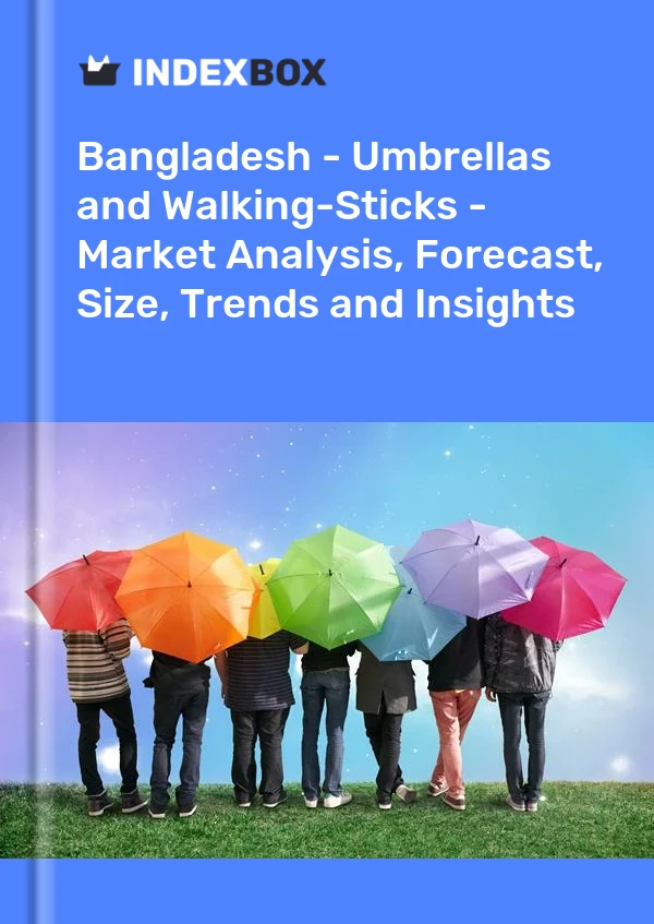 Report Bangladesh - Umbrellas and Walking-Sticks - Market Analysis, Forecast, Size, Trends and Insights for 499$
