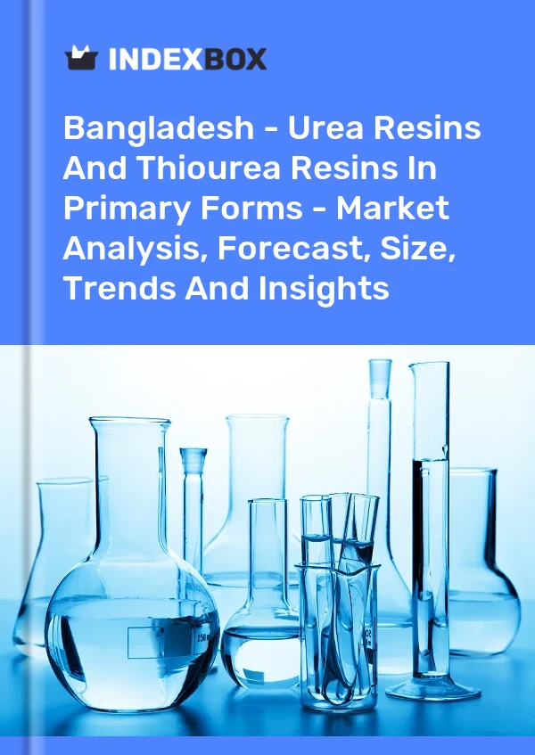 Bangladesh - Urea Resins And Thiourea Resins In Primary Forms - Market Analysis, Forecast, Size, Trends And Insights