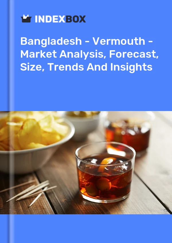 Bangladesh - Vermouth - Market Analysis, Forecast, Size, Trends And Insights