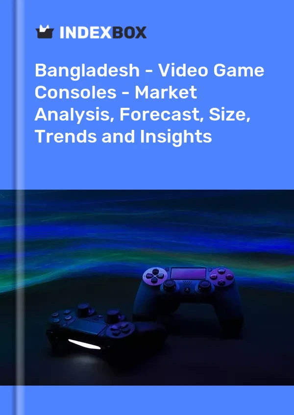 Report Bangladesh - Video Game Consoles - Market Analysis, Forecast, Size, Trends and Insights for 499$