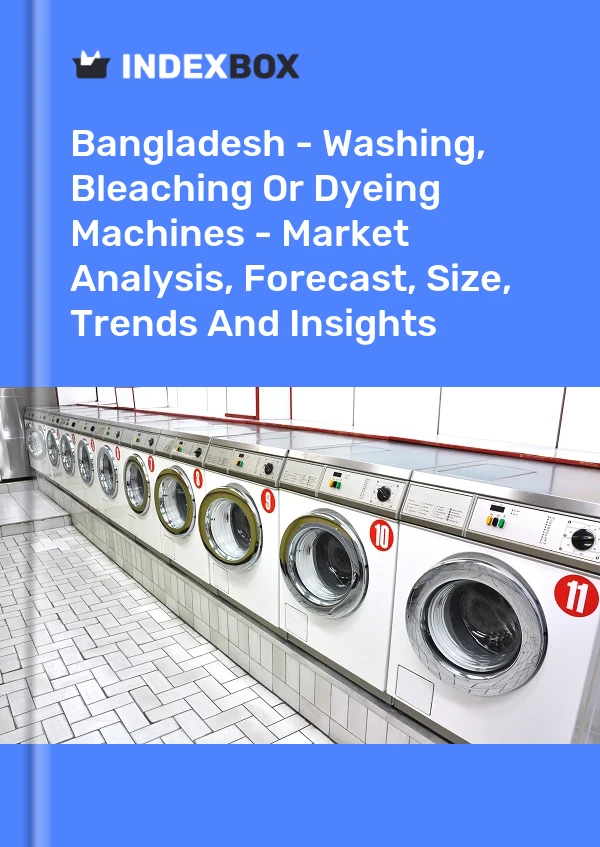 Report Bangladesh - Washing, Bleaching or Dyeing Machines - Market Analysis, Forecast, Size, Trends and Insights for 499$