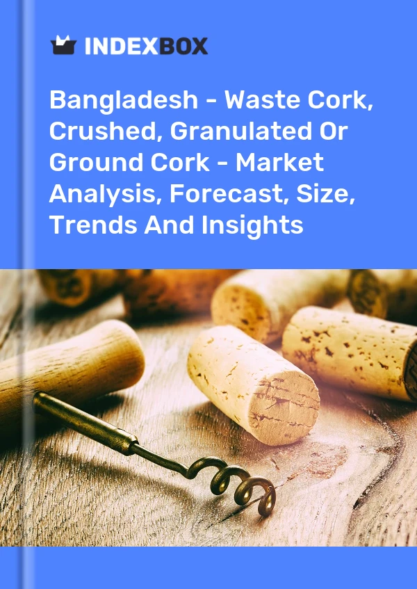 Bangladesh - Waste Cork, Crushed, Granulated Or Ground Cork - Market Analysis, Forecast, Size, Trends And Insights