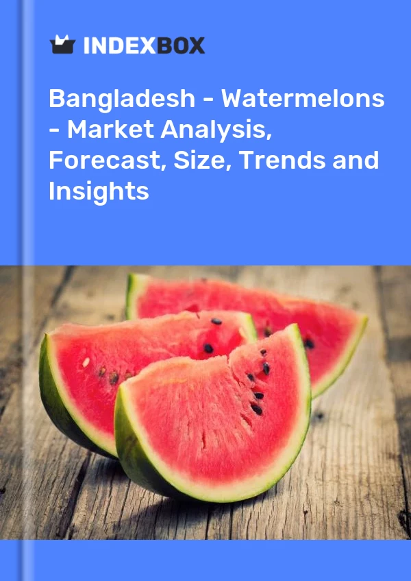 Report Bangladesh - Watermelons - Market Analysis, Forecast, Size, Trends and Insights for 499$