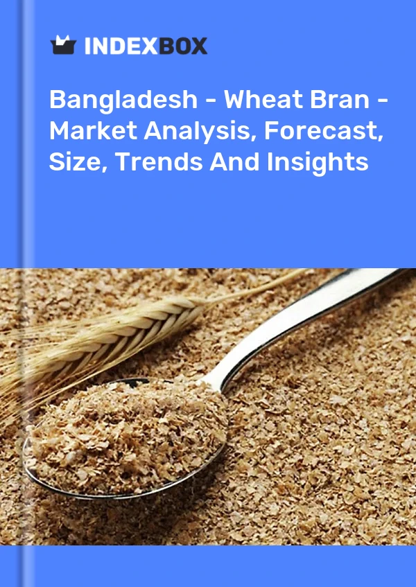 Report Bangladesh - Wheat Bran - Market Analysis, Forecast, Size, Trends and Insights for 499$