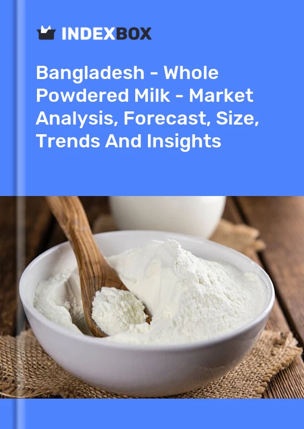 Report Bangladesh - Whole Powdered Milk - Market Analysis, Forecast, Size, Trends and Insights for 499$