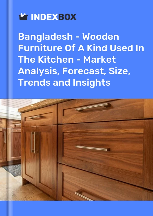 Report Bangladesh - Wooden Furniture of A Kind Used in the Kitchen - Market Analysis, Forecast, Size, Trends and Insights for 499$