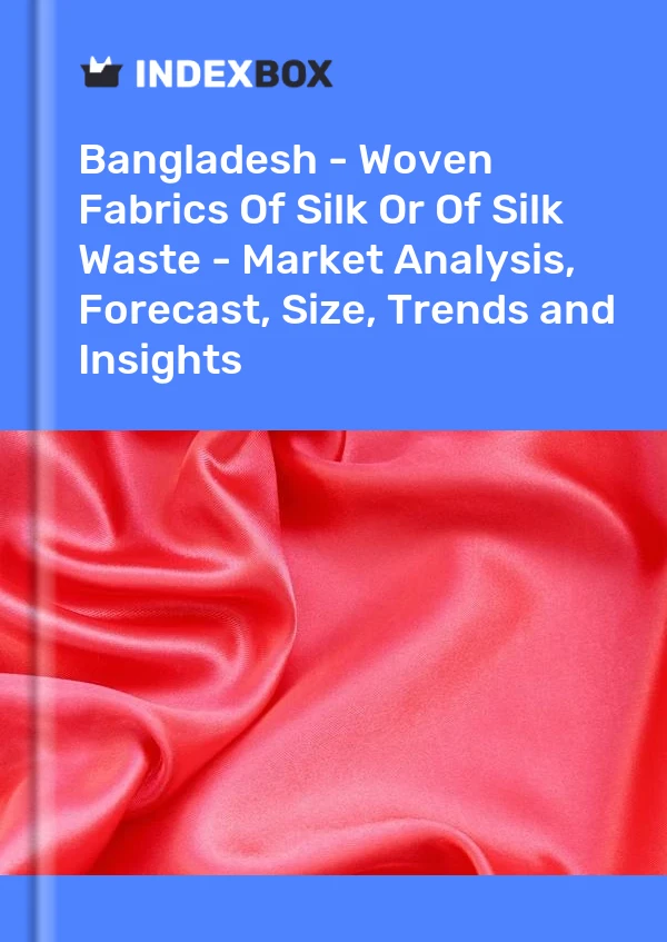 Report Bangladesh - Woven Fabrics of Silk or of Silk Waste - Market Analysis, Forecast, Size, Trends and Insights for 499$