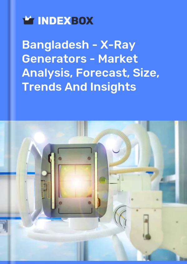 Report Bangladesh - X-Ray Generators - Market Analysis, Forecast, Size, Trends and Insights for 499$