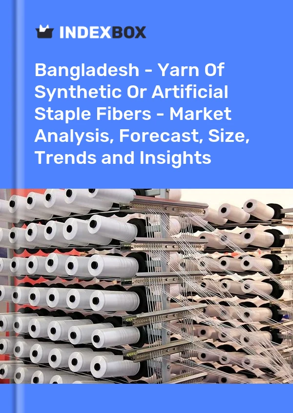 Report Bangladesh - Yarn of Synthetic or Artificial Staple Fibers - Market Analysis, Forecast, Size, Trends and Insights for 499$