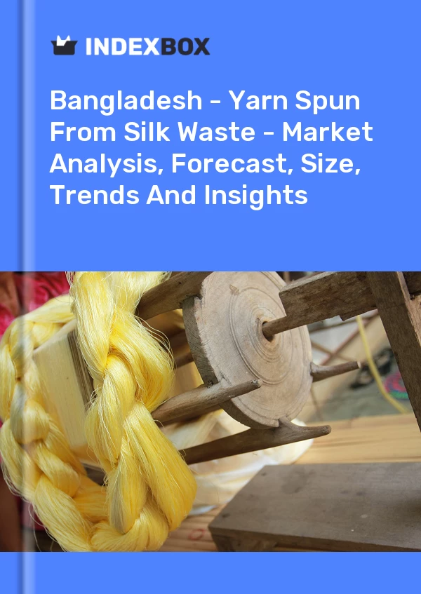 Report Bangladesh - Yarn Spun From Silk Waste - Market Analysis, Forecast, Size, Trends and Insights for 499$
