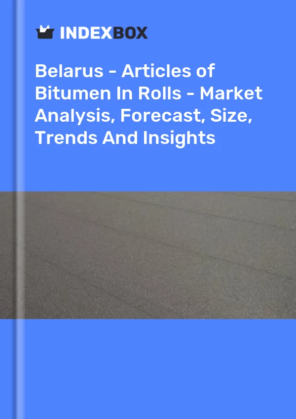 Report Belarus - Articles of Bitumen in Rolls - Market Analysis, Forecast, Size, Trends and Insights for 499$