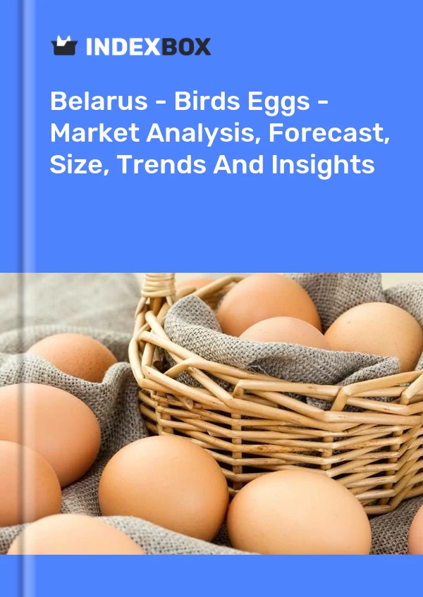 Report Belarus - Birds Eggs - Market Analysis, Forecast, Size, Trends and Insights for 499$