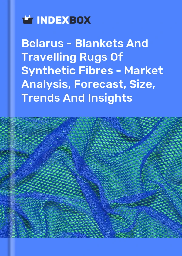 Report Belarus - Blankets and Travelling Rugs of Synthetic Fibres - Market Analysis, Forecast, Size, Trends and Insights for 499$