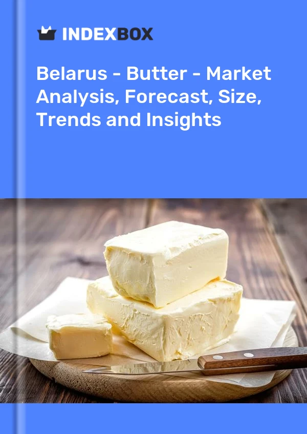 Report Belarus - Butter - Market Analysis, Forecast, Size, Trends and Insights for 499$