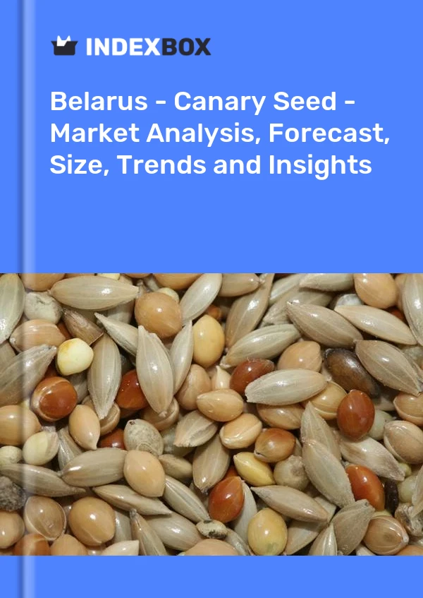 Report Belarus - Canary Seed - Market Analysis, Forecast, Size, Trends and Insights for 499$
