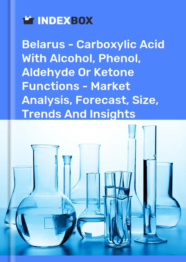 Report Belarus - Carboxylic Acid With Alcohol, Phenol, Aldehyde or Ketone Functions - Market Analysis, Forecast, Size, Trends and Insights for 499$