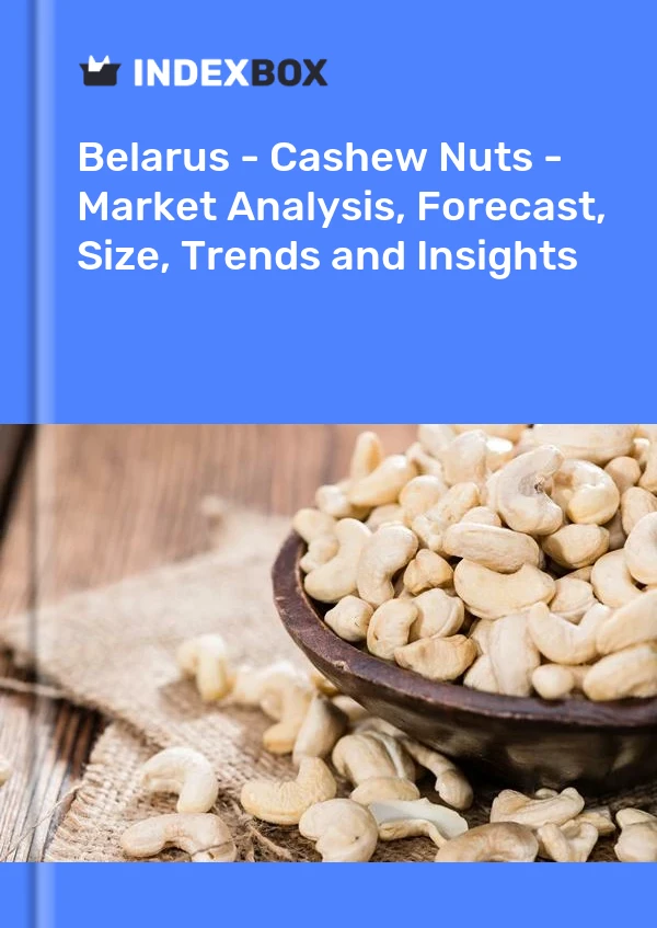 Report Belarus - Cashew Nuts - Market Analysis, Forecast, Size, Trends and Insights for 499$