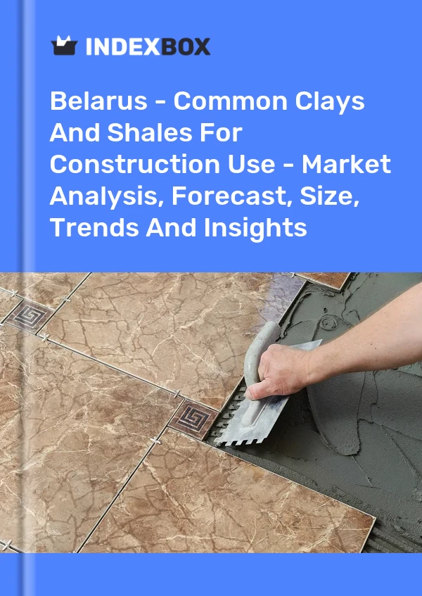 Report Belarus - Common Clays and Shales for Construction Use - Market Analysis, Forecast, Size, Trends and Insights for 499$