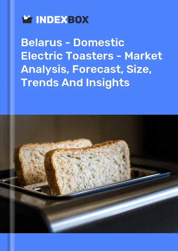 Report Belarus - Domestic Electric Toasters - Market Analysis, Forecast, Size, Trends and Insights for 499$