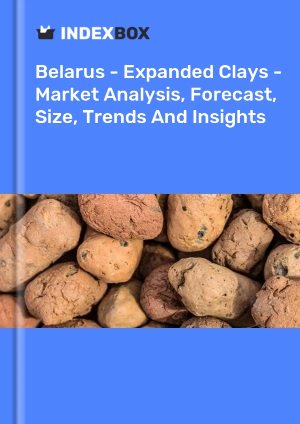 Report Belarus - Expanded Clays - Market Analysis, Forecast, Size, Trends and Insights for 499$